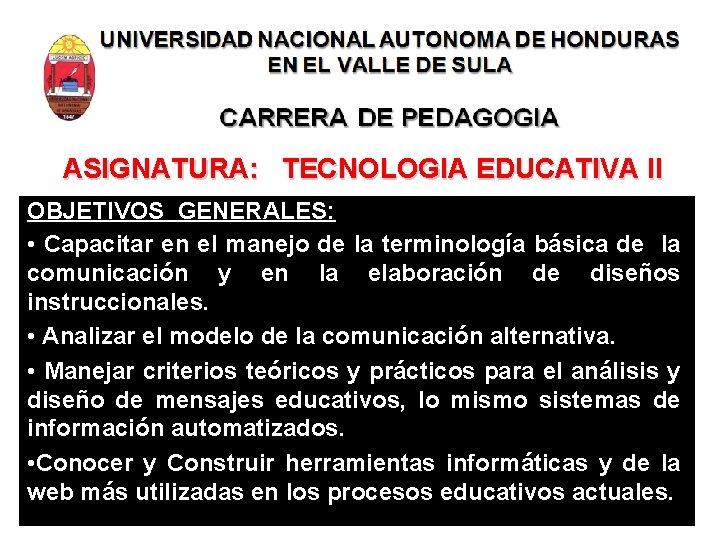 ASIGNATURA: TECNOLOGIA EDUCATIVA II OBJETIVOS GENERALES: • Capacitar en el manejo de la terminología
