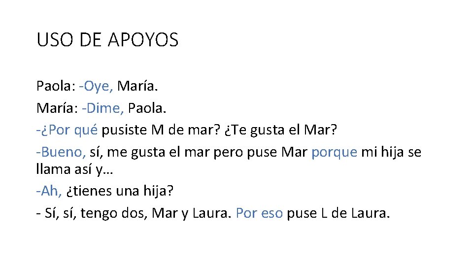 USO DE APOYOS Paola: -Oye, María: -Dime, Paola. -¿Por qué pusiste M de mar?