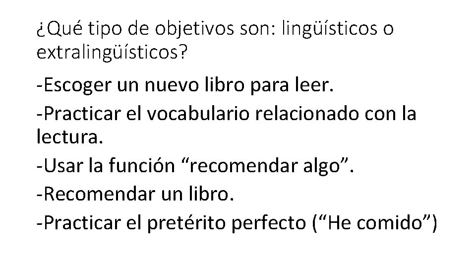 ¿Qué tipo de objetivos son: lingüísticos o extralingüísticos? -Escoger un nuevo libro para leer.