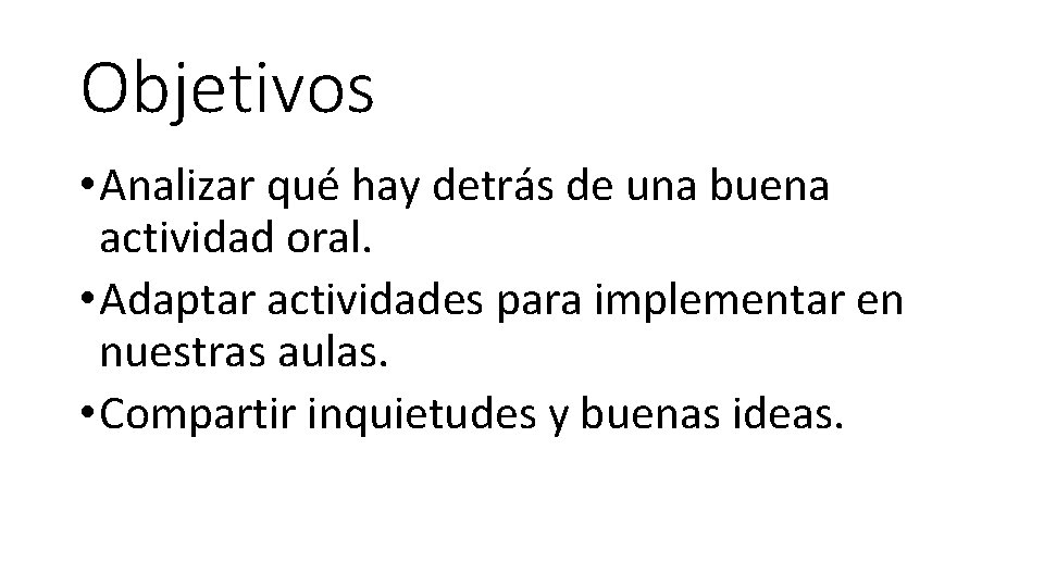 Objetivos • Analizar qué hay detrás de una buena actividad oral. • Adaptar actividades