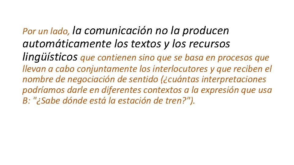 Por un lado, la comunicación no la producen automáticamente los textos y los recursos