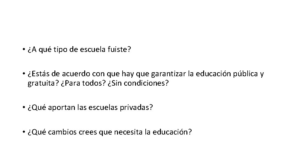  • ¿A qué tipo de escuela fuiste? • ¿Estás de acuerdo con que