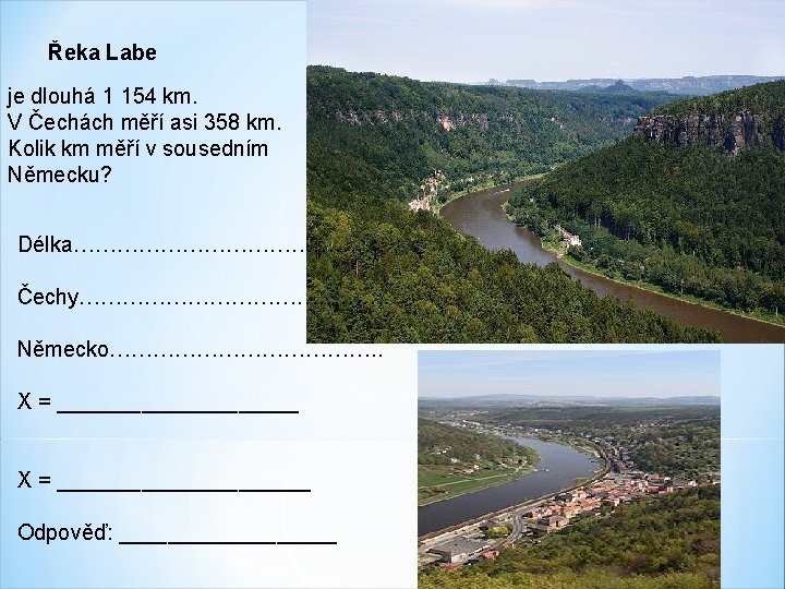 Řeka Labe je dlouhá 1 154 km. V Čechách měří asi 358 km. Kolik