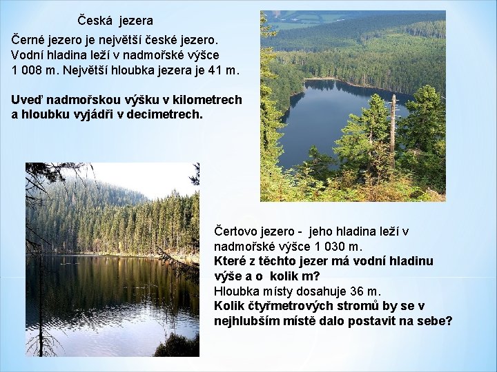 Česká jezera Černé jezero je největší české jezero. Vodní hladina leží v nadmořské výšce