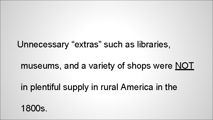 Unnecessary “extras” such as libraries, museums, and a variety of shops were NOT in