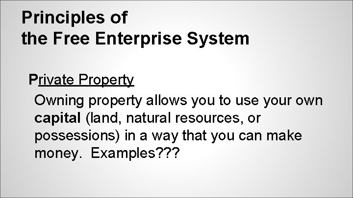 Principles of the Free Enterprise System Private Property Owning property allows you to use