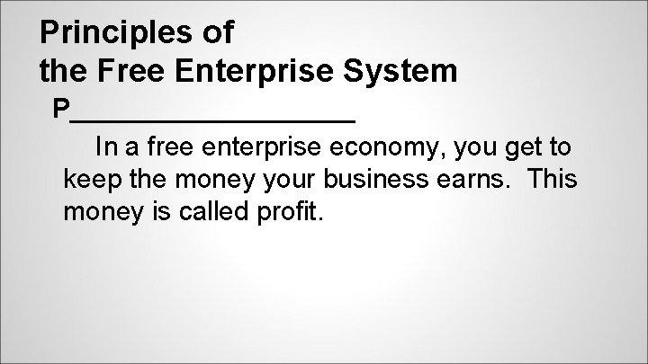 Principles of the Free Enterprise System P__________ In a free enterprise economy, you get