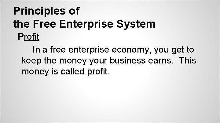 Principles of the Free Enterprise System Profit In a free enterprise economy, you get