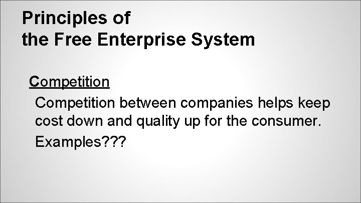 Principles of the Free Enterprise System Competition between companies helps keep cost down and