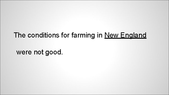 The conditions for farming in New England were not good. 