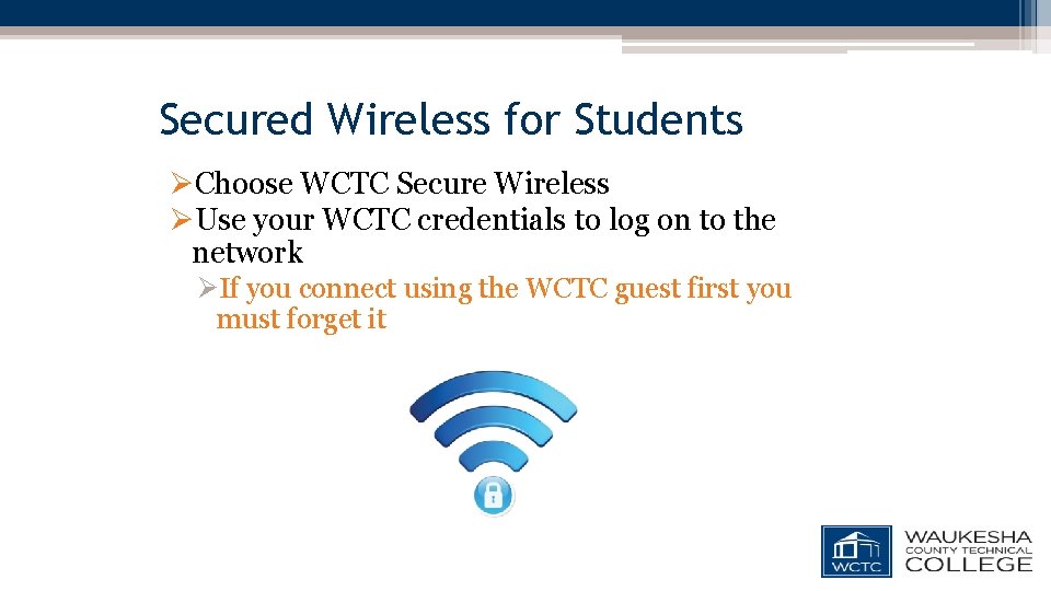 Secured Wireless for Students ØChoose WCTC Secure Wireless ØUse your WCTC credentials to log