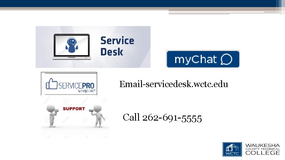 Email-servicedesk. wctc. edu Call 262 -691 -5555 