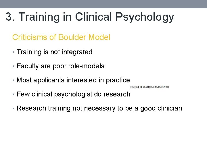 3. Training in Clinical Psychology Criticisms of Boulder Model • Training is not integrated