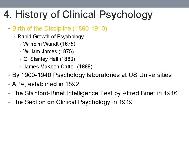 4. History of Clinical Psychology • Birth of the Discipline (1890 -1910) • Rapid