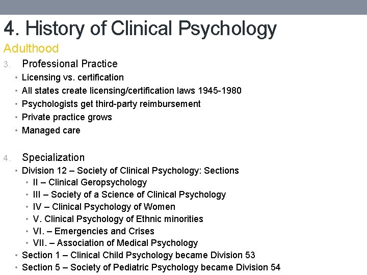 4. History of Clinical Psychology Adulthood 3. Professional Practice • Licensing vs. certification •