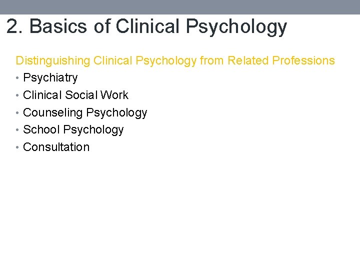 2. Basics of Clinical Psychology Distinguishing Clinical Psychology from Related Professions • Psychiatry •