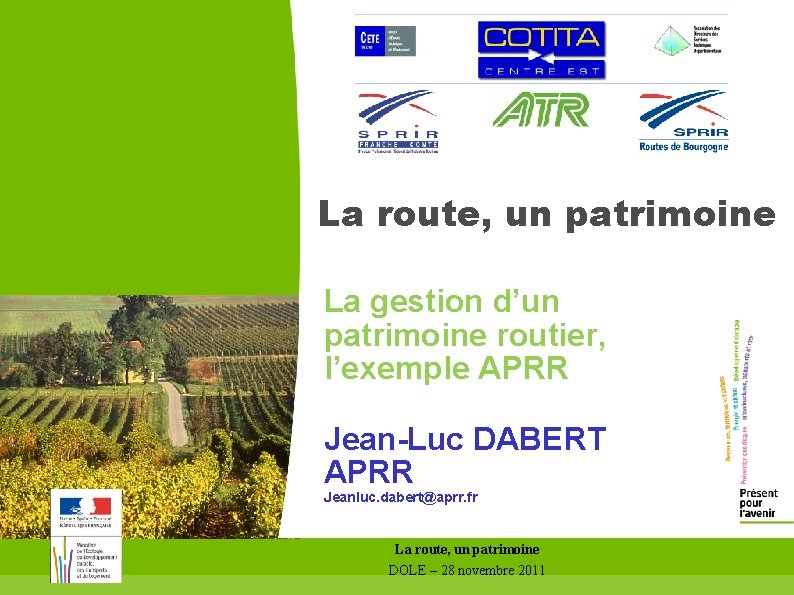 La route, un patrimoine La gestion d’un patrimoine routier, l’exemple APRR Jean-Luc DABERT APRR