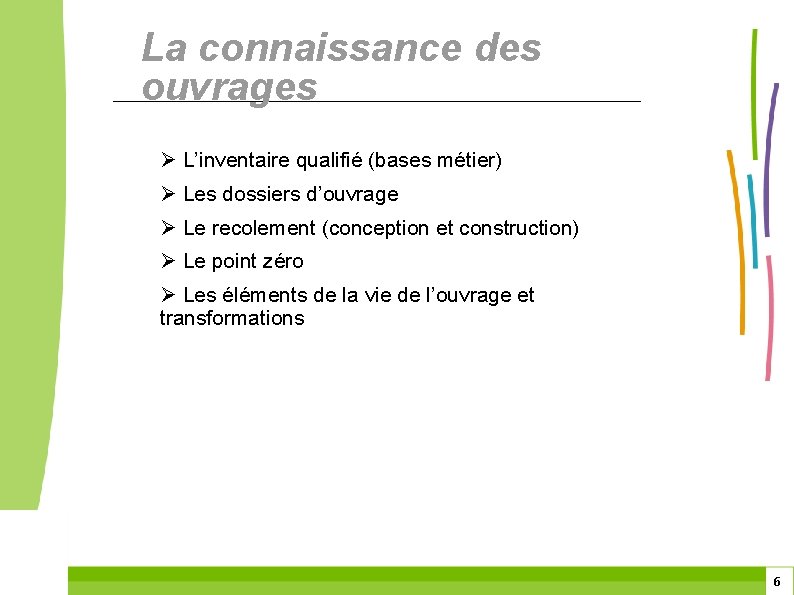 La connaissance des ouvrages Ø L’inventaire qualifié (bases métier) Ø Les dossiers d’ouvrage Ø