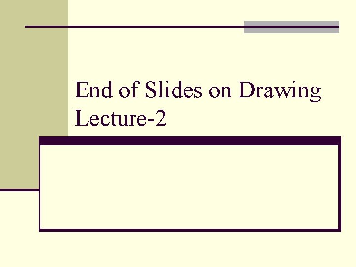 End of Slides on Drawing Lecture-2 