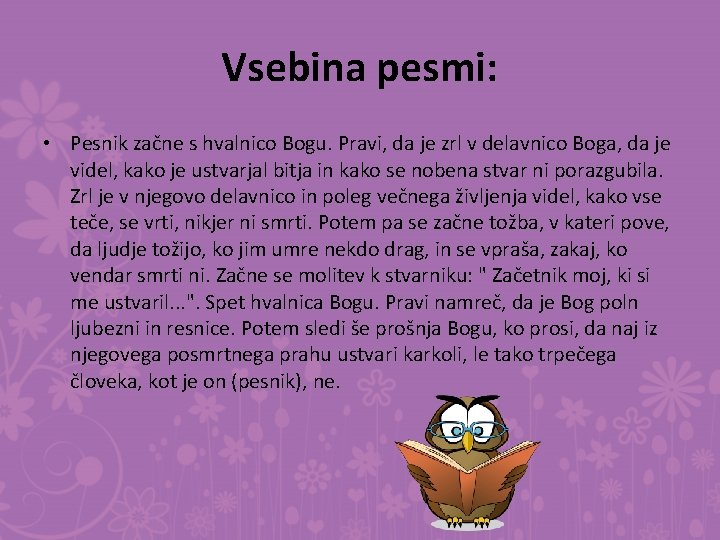 Vsebina pesmi: • Pesnik začne s hvalnico Bogu. Pravi, da je zrl v delavnico