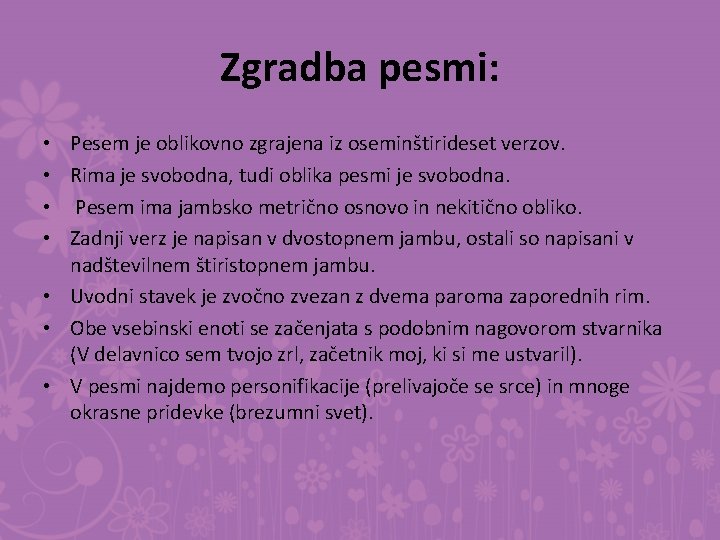 Zgradba pesmi: Pesem je oblikovno zgrajena iz oseminštirideset verzov. Rima je svobodna, tudi oblika