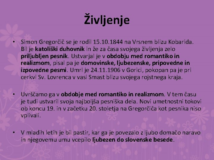 Življenje • Simon Gregorčič se je rodil 15. 10. 1844 na Vrsnem blizu Kobarida.