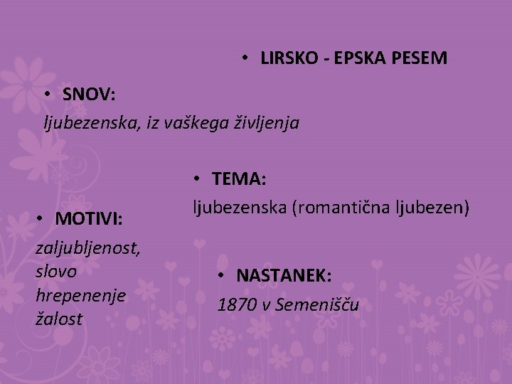  • LIRSKO - EPSKA PESEM • SNOV: ljubezenska, iz vaškega življenja • MOTIVI: