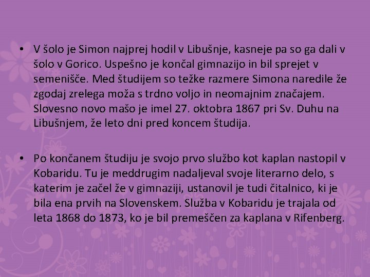  • V šolo je Simon najprej hodil v Libušnje, kasneje pa so ga