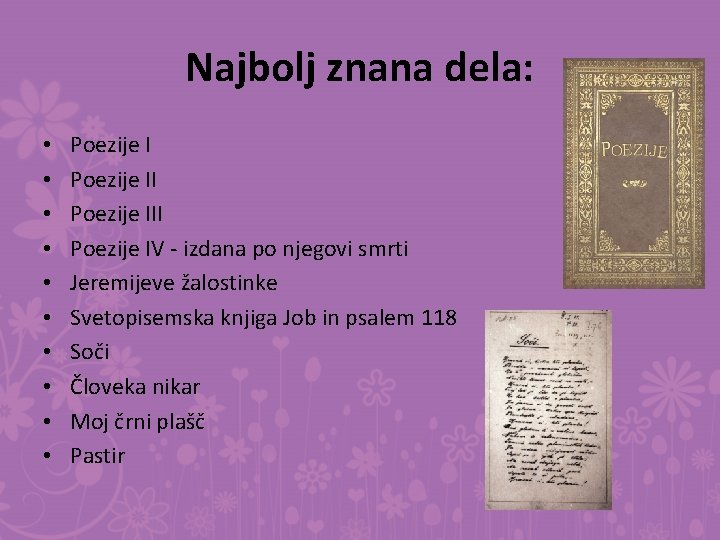 Najbolj znana dela: • • • Poezije III Poezije IV - izdana po njegovi