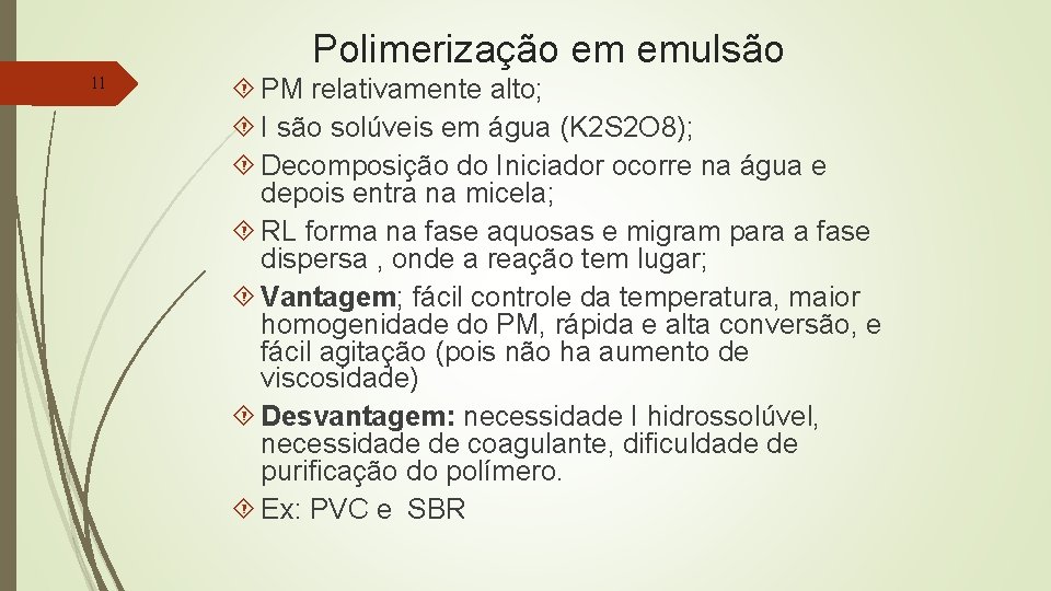 Polimerização em emulsão 11 PM relativamente alto; I são solúveis em água (K 2