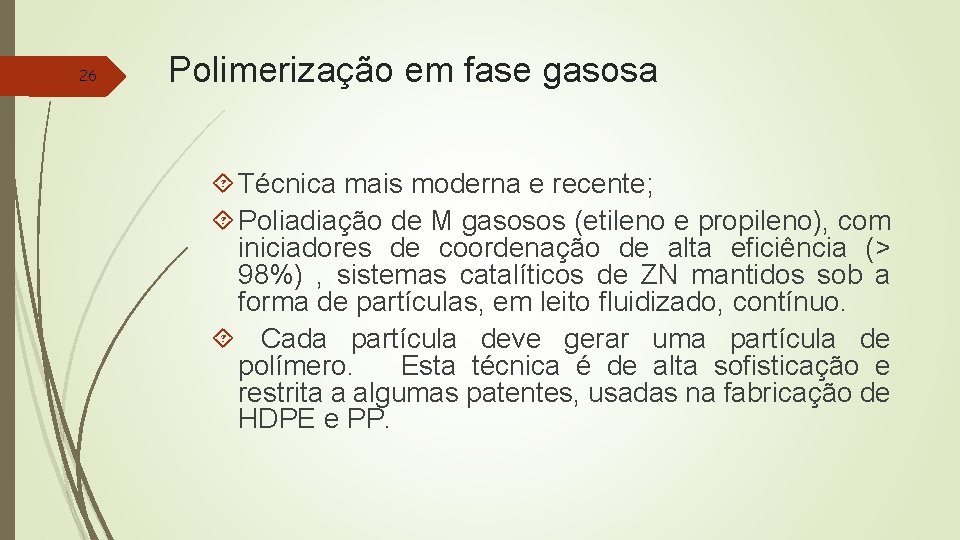 26 Polimerização em fase gasosa Técnica mais moderna e recente; Poliadiação de M gasosos