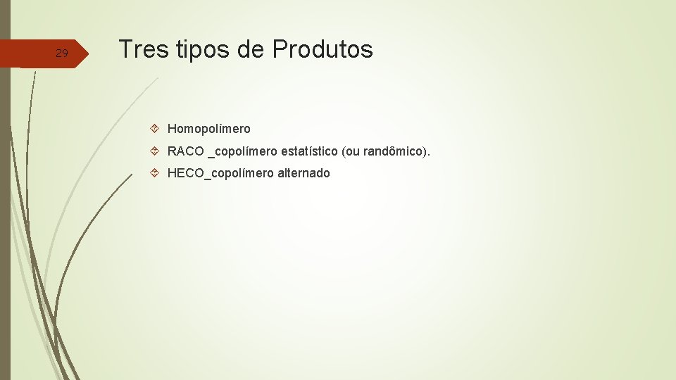 29 Tres tipos de Produtos Homopolímero RACO _copolímero estatístico (ou randômico). HECO_copolímero alternado 