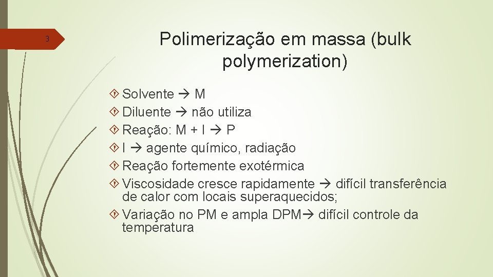 3 Polimerização em massa (bulk polymerization) Solvente M Diluente não utiliza Reação: M +