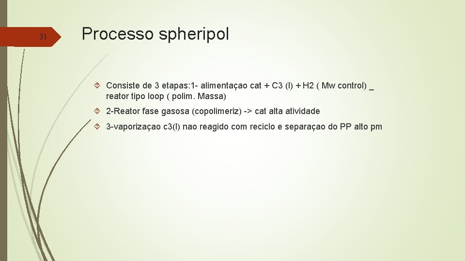 31 Processo spheripol Consiste de 3 etapas: 1 - alimentaçao cat + C 3