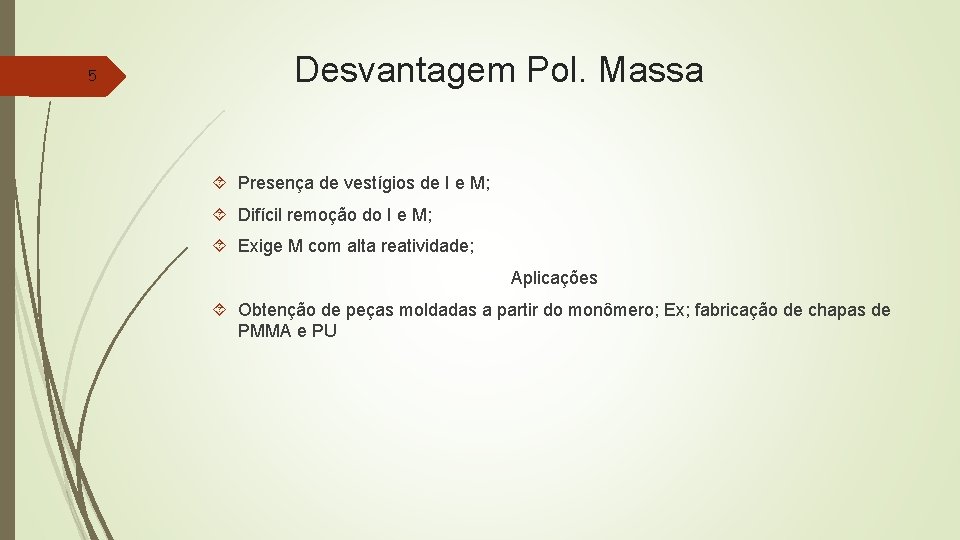 5 Desvantagem Pol. Massa Presença de vestígios de I e M; Difícil remoção do