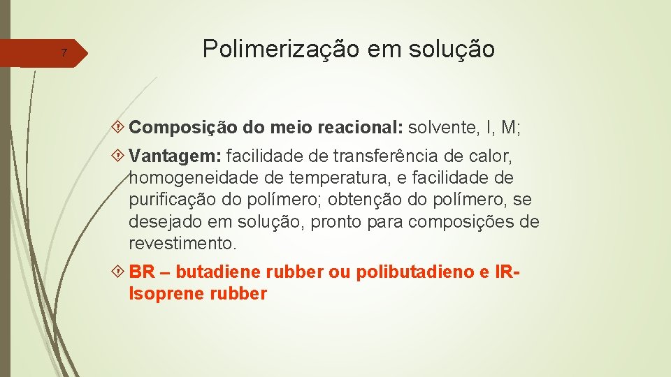 7 Polimerização em solução Composição do meio reacional: solvente, I, M; Vantagem: facilidade de