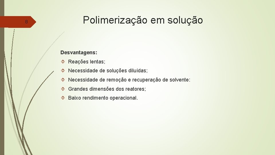 8 Polimerização em solução Desvantagens: Reações lentas; Necessidade de soluções diluídas; Necessidade de remoção