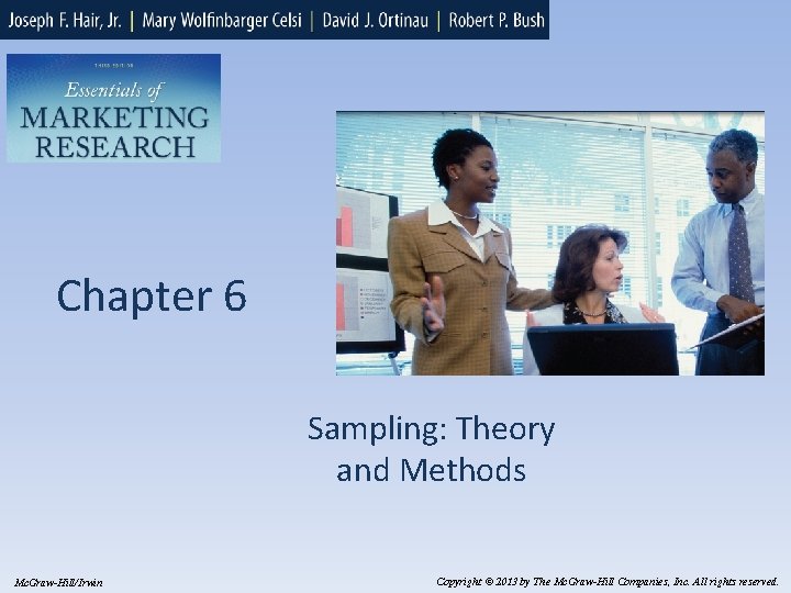 Chapter 6 Sampling: Theory and Methods Mc. Graw-Hill/Irwin Copyright © 2013 by The Mc.