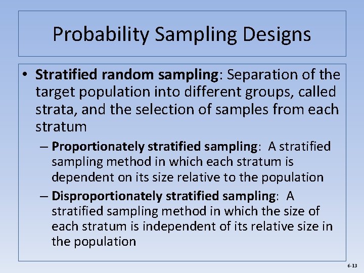 Probability Sampling Designs • Stratified random sampling: Separation of the target population into different