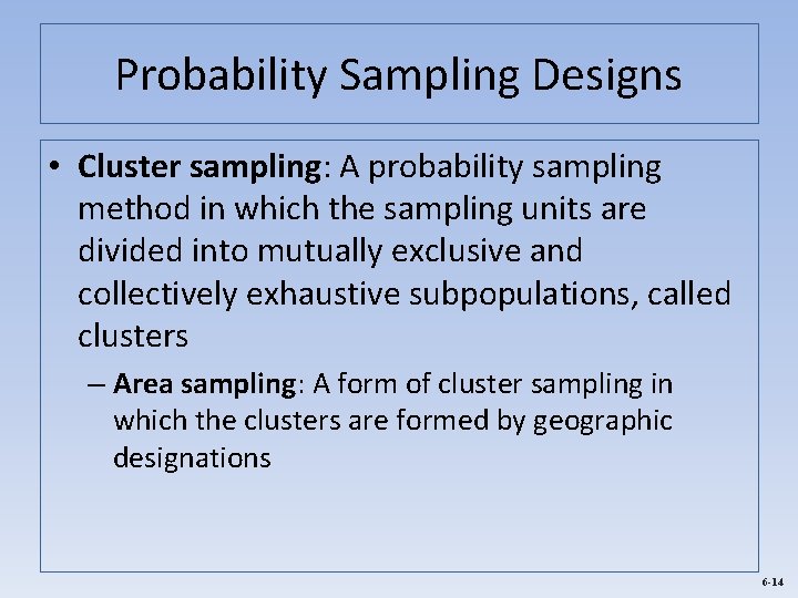 Probability Sampling Designs • Cluster sampling: A probability sampling method in which the sampling