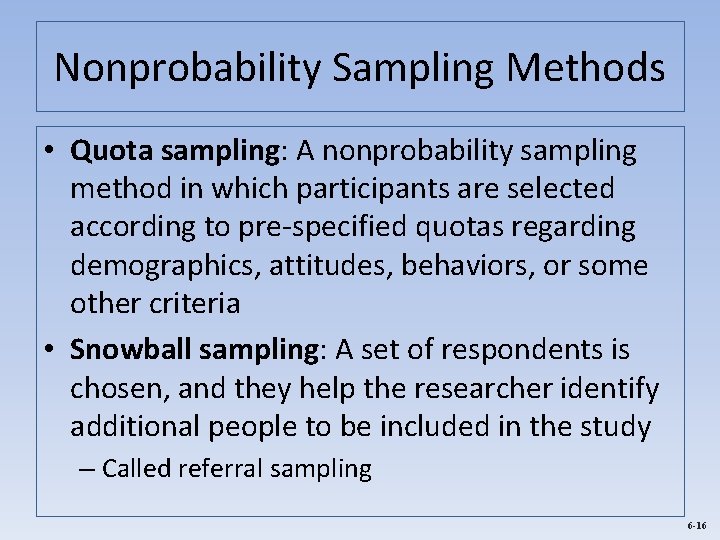 Nonprobability Sampling Methods • Quota sampling: A nonprobability sampling method in which participants are