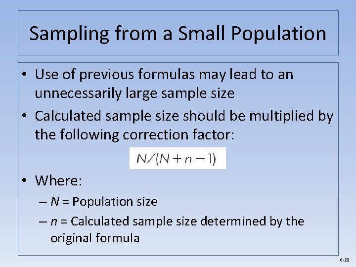 Sampling from a Small Population • Use of previous formulas may lead to an