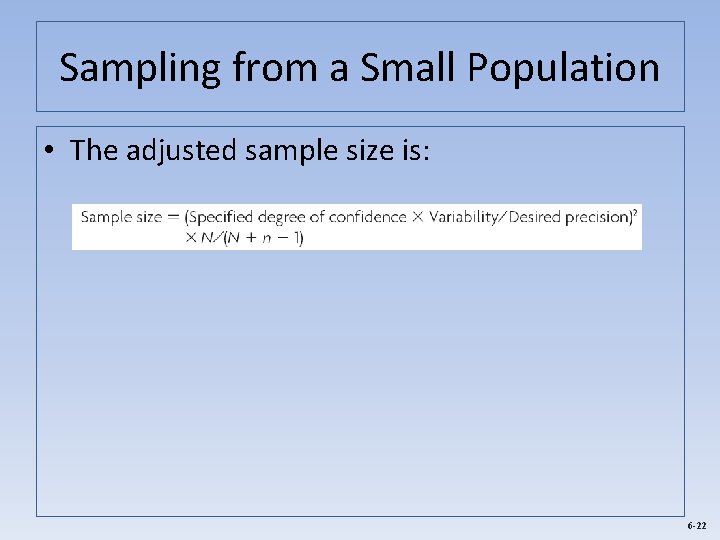 Sampling from a Small Population • The adjusted sample size is: 6 -22 