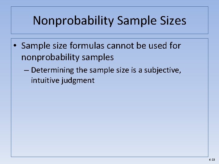 Nonprobability Sample Sizes • Sample size formulas cannot be used for nonprobability samples –