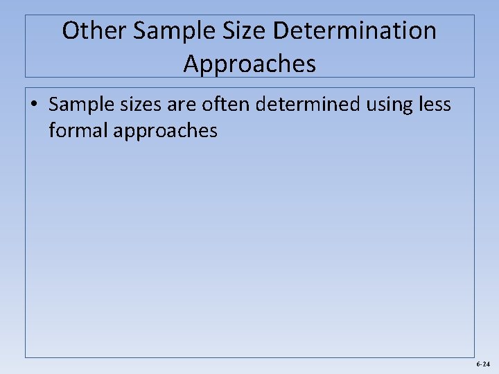 Other Sample Size Determination Approaches • Sample sizes are often determined using less formal