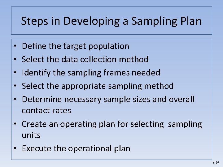 Steps in Developing a Sampling Plan Define the target population Select the data collection
