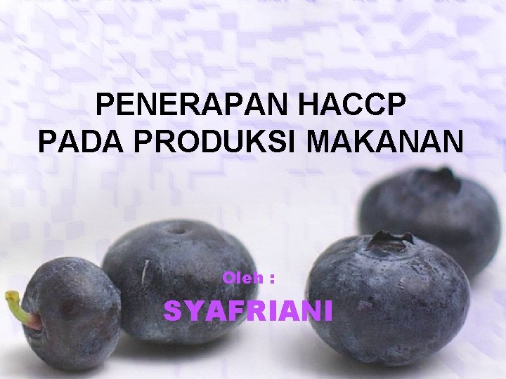 PENERAPAN HACCP PADA PRODUKSI MAKANAN Oleh : SYAFRIANI 