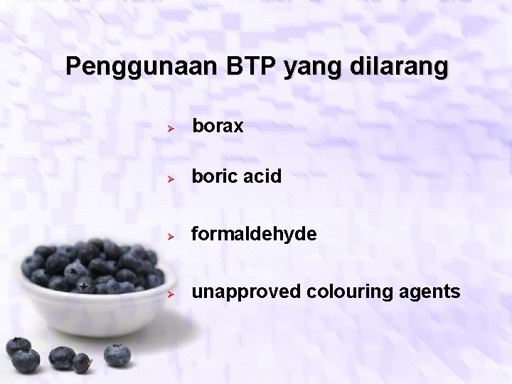 Penggunaan BTP yang dilarang Ø borax Ø boric acid Ø formaldehyde Ø unapproved colouring