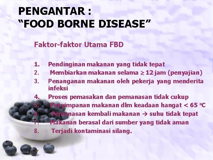 PENGANTAR : “FOOD BORNE DISEASE” Faktor-faktor Utama FBD 1. 2. 3. 4. 5. 6.