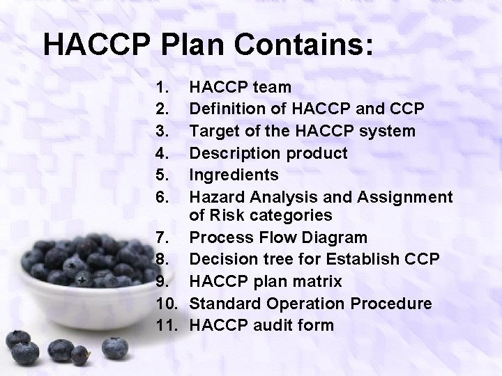 HACCP Plan Contains: 1. 2. 3. 4. 5. 6. HACCP team Definition of HACCP